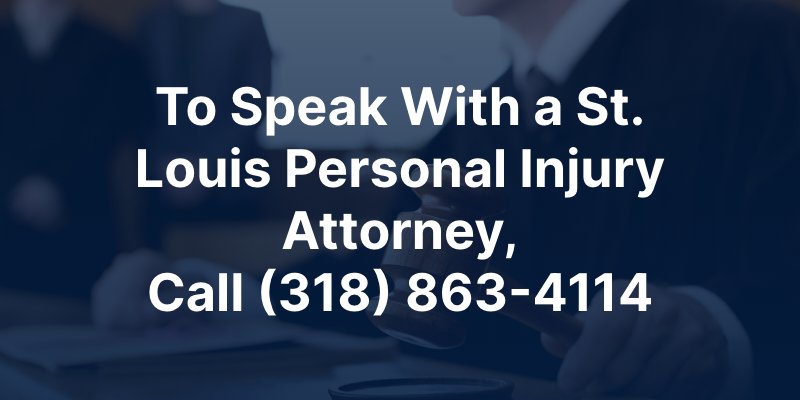 To speak with a St. Louis personal injury attorney, call (318) 863-4114