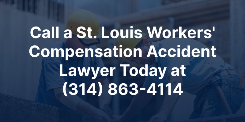 Call a St. Louis Workers' Compensation Accident Lawyer Today at (314) 863-4114