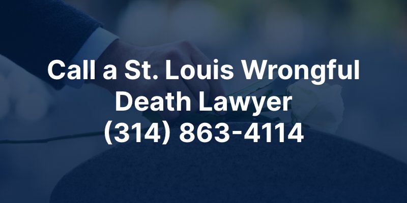 Call a St. Louis Wrongful Death Lawyer (314) 863-4114