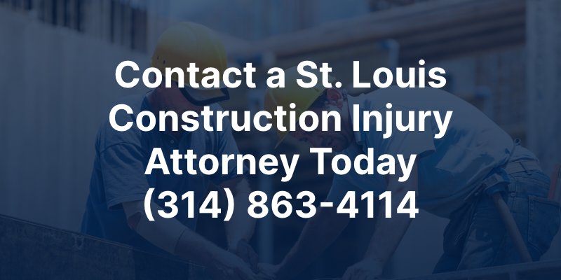Contact a St. Louis Construction Injury Attorney Today. (314) 863-4114