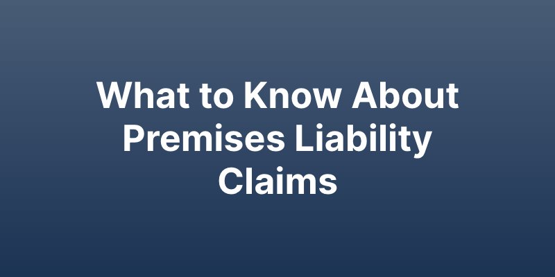 what to know about premises liability claims
