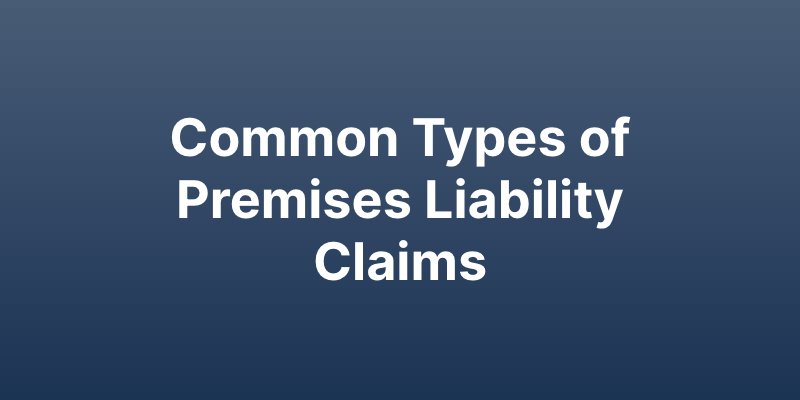 Common types of premises liability claims