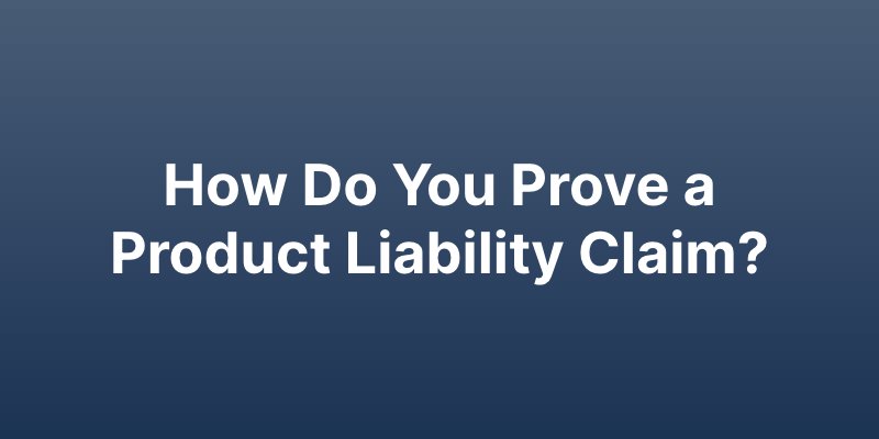 How do you prove a product liability claim