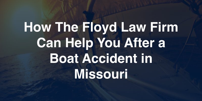 How the Floyd Law Firm Can Help You after a boat accident