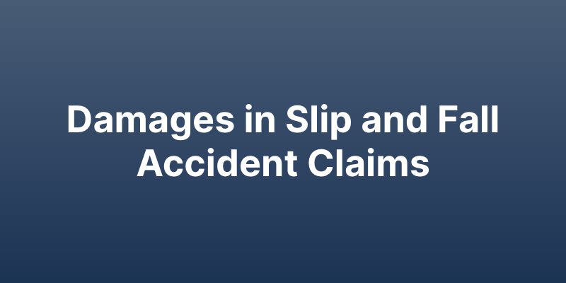 Damages in Slip and Fall Accident Claims